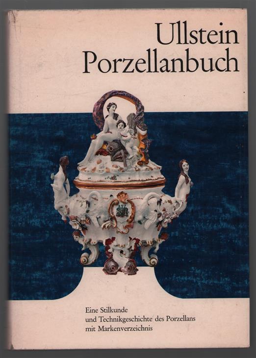 Ullstein Porzellanbuch, eine Stilkunde und Technikgeschichte des Porzellans mit Markenverzeichnis