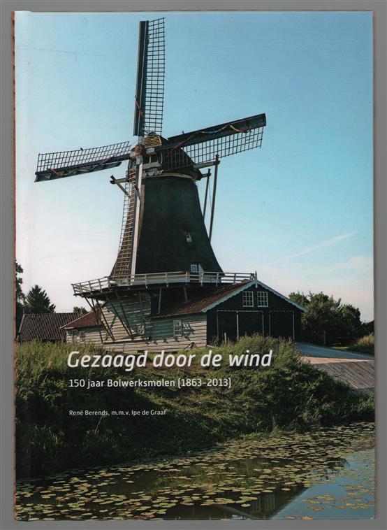 Gezaagd door de wind : 150 jaar Bolwerksmolen (1863-2013)