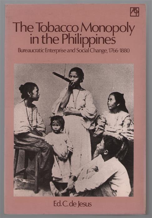 The tobacco monopoly in the Philippines : bureaucratic enterprise and social change, 1766-1880