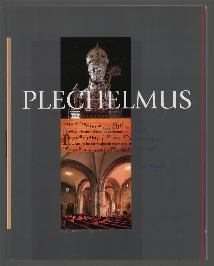Plechelmus : zijn kerk, liturgie en kapittel te Oldenzaal : bijdragen over de heilige, zijn kerk en liturgie bij gelegenheid van het 1050-jarig jubileum van de translatie der relieken van Plechelmus naar Oldenzaal
