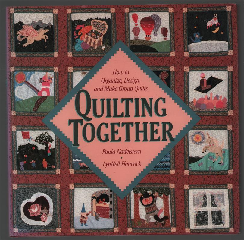 Quilting together : how to organize, design, and make group quilts