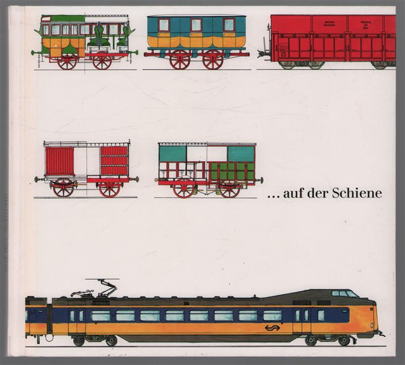 ... auf der Schiene : die Geschichte der Reisezug- und Güterwagen