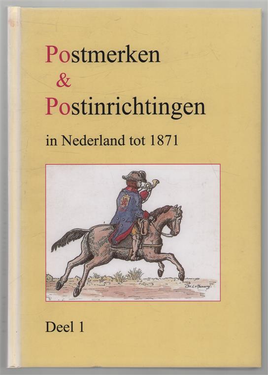 Dl. 1, Postmerken & postinrichtingen in Nederland tot 1871 (PEP) : handboek en catalogus