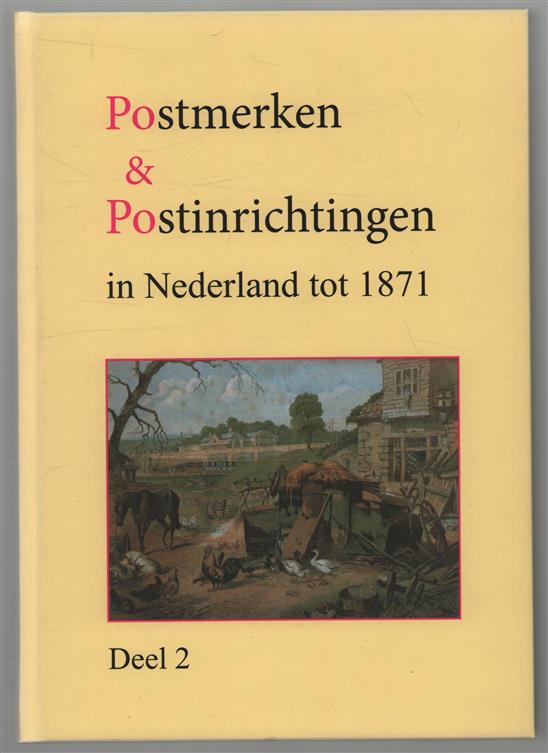 Dl. 2, Postmerken & postinrichtingen in Nederland tot 1871 (PEP) : handboek en catalogus
