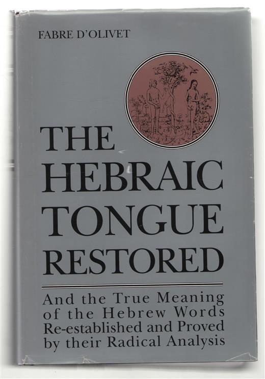 The Hebraic tongue restored : and the true meaning of the hebrew words re-established and proved by their radical analysis