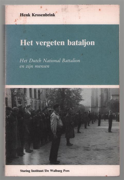 Het vergeten bataljon : het Dutch National Battalion en zijn mensen