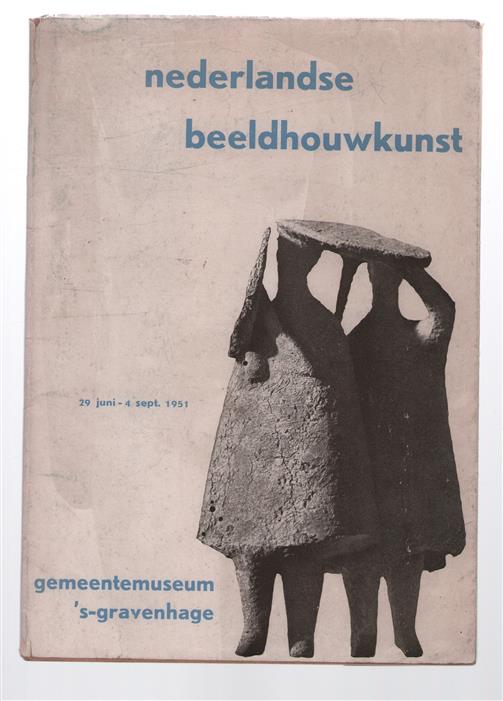 Nederlandse beeldhouwkunst : Gemeentemuseum 's-Gravenhage, 29 juni - 4 sept. 1951