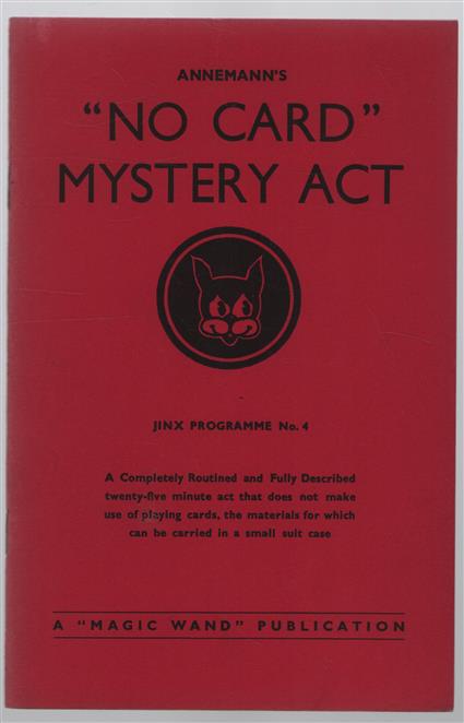 "No card" mystery act : a completely routined and fully described, 25 minute act that has a total carrying weight of six pounds, and does not make use of playing cards.