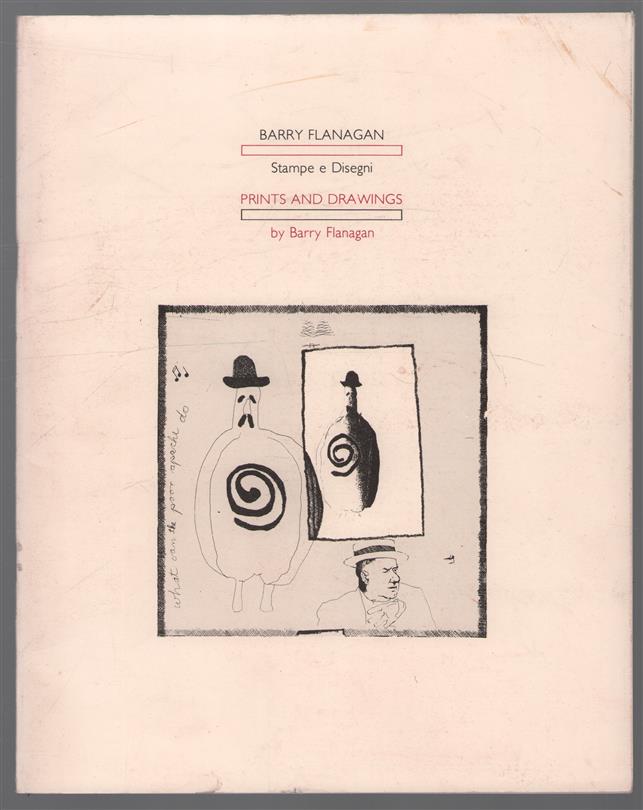 Barry Flanagan. Stampe e disegni = prints and drawings by Barry Flanagan