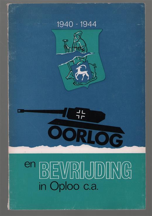 Oorlog en bevrijding in de gemeente Oploo c.a. : uitgegeven  in samenwerking met het gemeentebestuur van Oploo c.a. bij gelegenheid van de 25-jarige bevrijdingsfeesten, september 1969