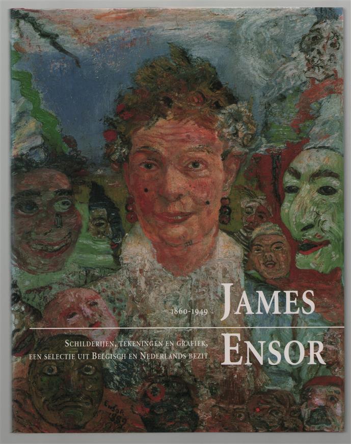 James Ensor, 1860-1949 : schilderijen, tekeningen en grafiek, een selectie uit Belgisch en Nederlands bezit