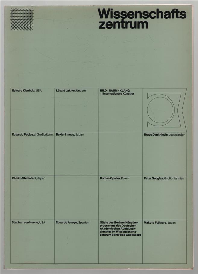 Bild, Raum, Klang : 11 internationale Künstler, Gäste des Berliner Künstlerprogramms, Deutscher Akademischer Austauschdienst, im Wissenschaftszentrum Bonn-Bad Godesberg, vom 12. November bis 15. Dezember 1976