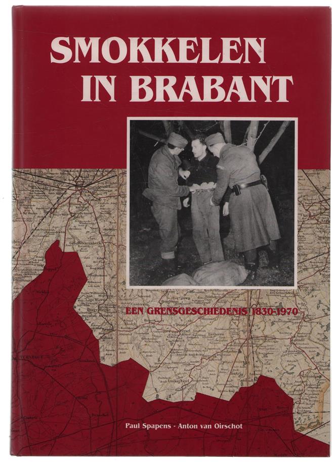 Smokkelen in Brabant : een grensgeschiedenis 1830-1970