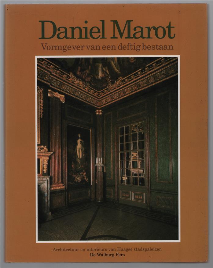 Daniel Marot, vormgever van een deftig bestaan, architectuur en interieurs van Haagse stadspaleizen