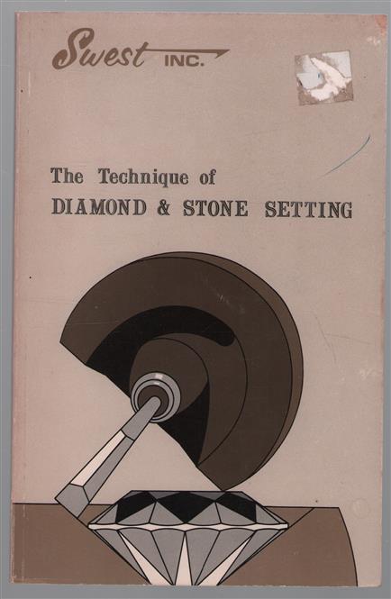 The technique of diamond and stone setting : a thorough and easy to follow description of tools and procedures for diamond setting.