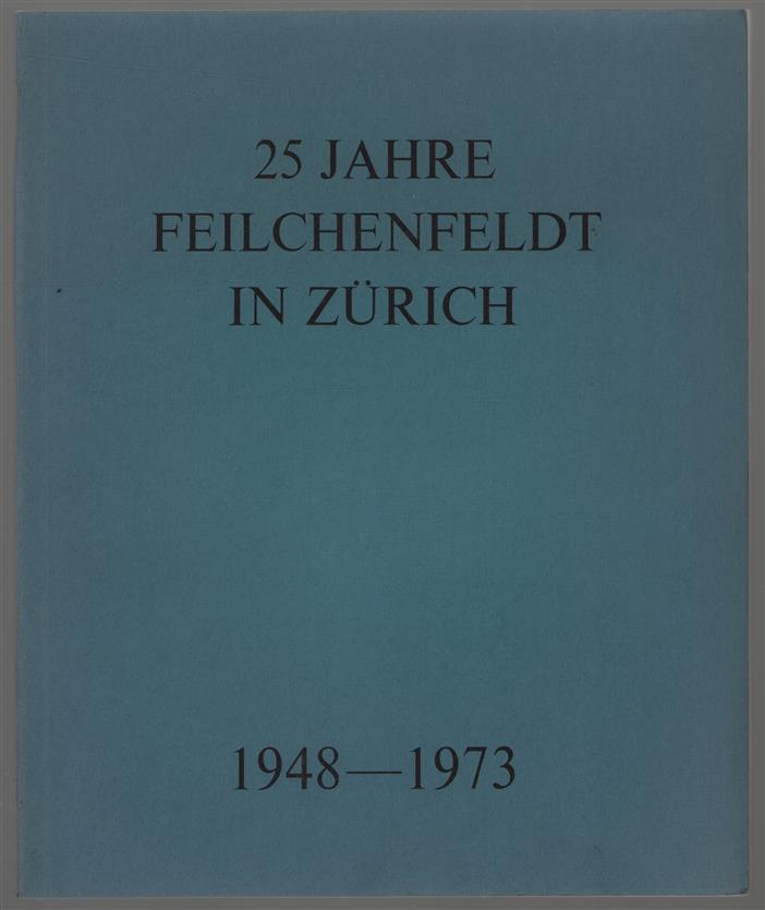 25 Jahre Feilchenfeldt in Zurich : 1948-1973.