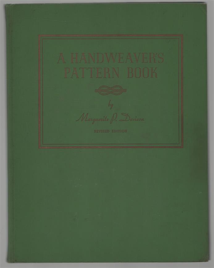 A handweaver's pattern book : by Marguerite Porter Davison. Layouts designed ... by Carles C. Denzler ; photographs by E. Fletcher Brown.
