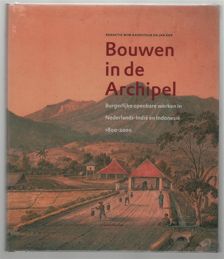 Bouwen in de Archipel : burgerlijke openbare werken in Nederlands-Indië en Indonesië 1800-2000