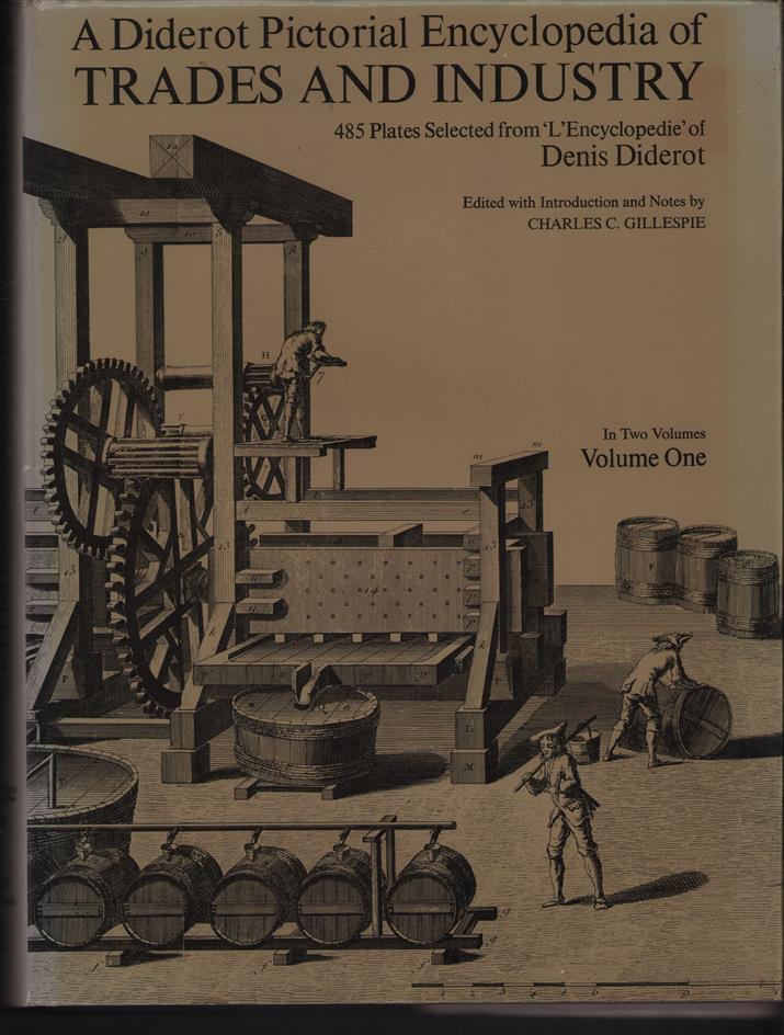 A Diderot pictorical encyclopedia of trades and industry : manufacturing and the technical arts in plates selected from "L'Enciclopédie, ou Dictionnaire raisonné des sciences, des arts et des métiers" of Denis Diderot in two volumes