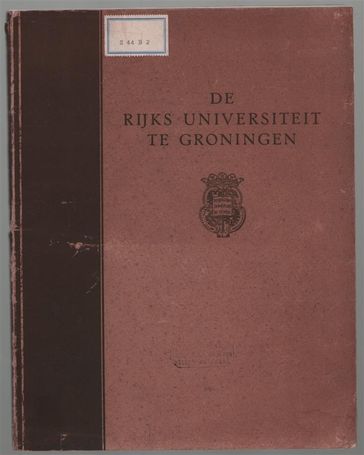 De Rijks Universiteit te Groningen, door ... B. Ten Bruggen Cate ... en H. de Buck ...