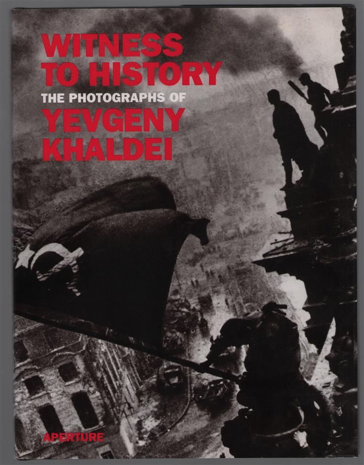 Witness to history : the photographs of Yevgeny Khaldei