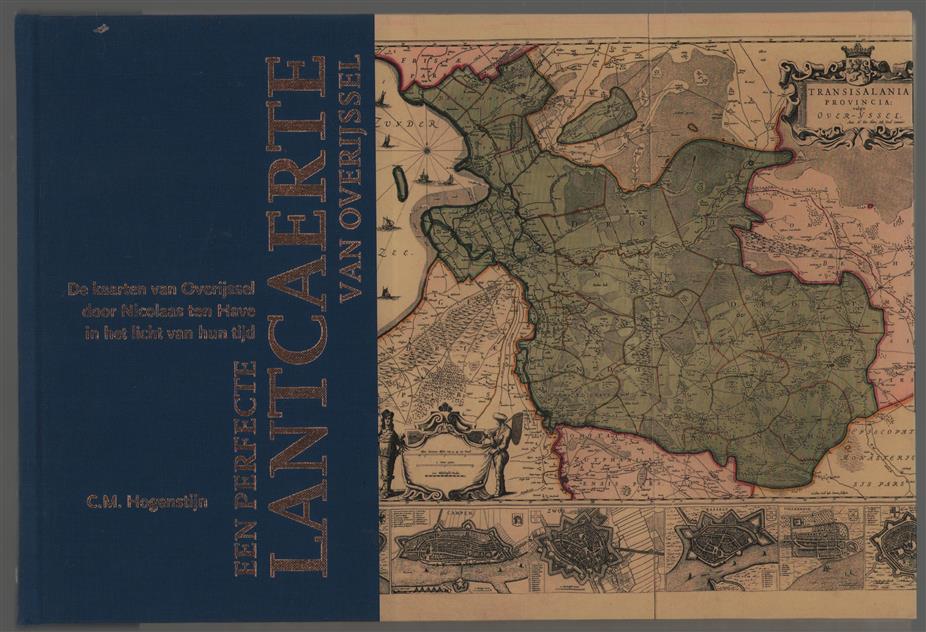 Een perfecte lantcaerte van Overijssel, de kaarten van Overijssel door Nicolaas ten Have in het licht van hun tijd