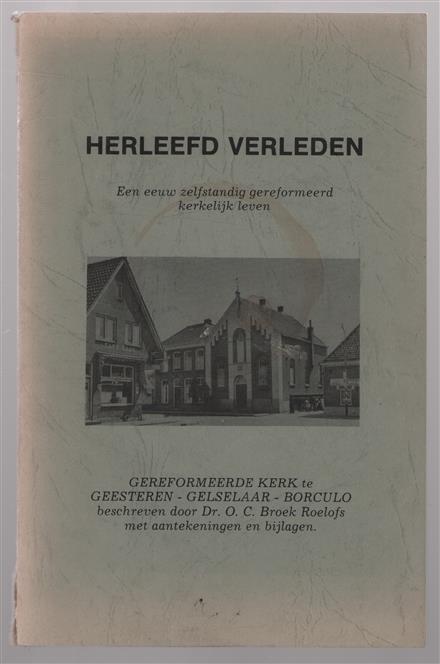 Herleefd verleden : een eeuw zelfstandig gereformeerd kerkelijk leven : Gereformeerde Kerk te Geesteren - Gelselaar - Borculo
