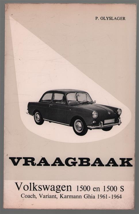 Vraagbaak voor uw Volkswagen 1500. Een complete handleiding voor de typen 1500 ca 1500 S, coach, combinatiewagen variant, cabriolet, Karmann Ghia coup�, Karmann Ghia cabriolet, vanaf 1961 - 1964