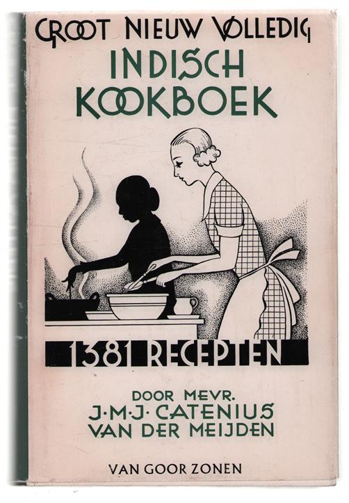 Groot nieuw volledig Indisch kookboek : 1381 recepten voor de volledige Indische rijsttafel met een belangrijk aanhangsel voor de bereiding dier tafel in Holland