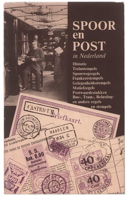 Spoor en post in Nederland : een wegwijzer bij het verzamelen van frankeer-en andere zegels en stempels, uitgegeven door, in gebruik bij of betrekking hebbend op het openbaar vervoer in Nederland