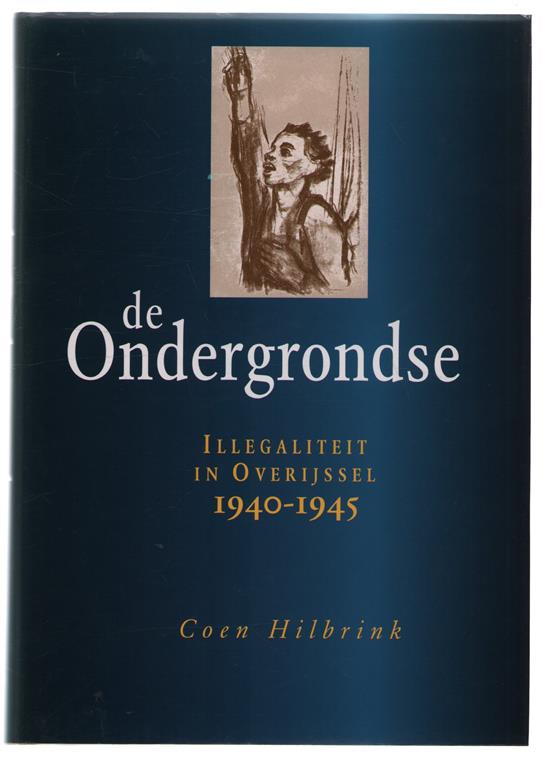 De ondergrondse : illegaliteit in Overijssel 1940-1945