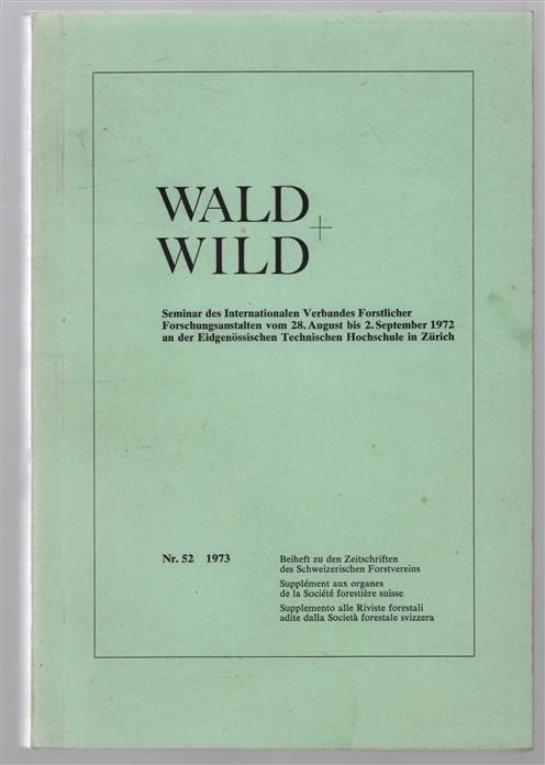 Wald und Wild : Seminar des Internationalen Verbandes forstlicher Forschungsanstalten vom 28. August bis 2. September 1972 an der Eidgenoessischen technische Hochschule in Zuerich
