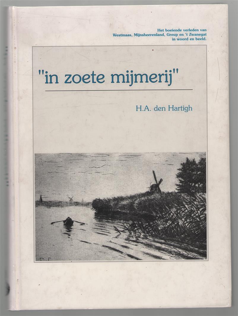 "In zoete mijmerij" : het boeiende verleden van Westmaas, Mijnsheerenland, Greup en 't Zwanegat in woord en beeld
