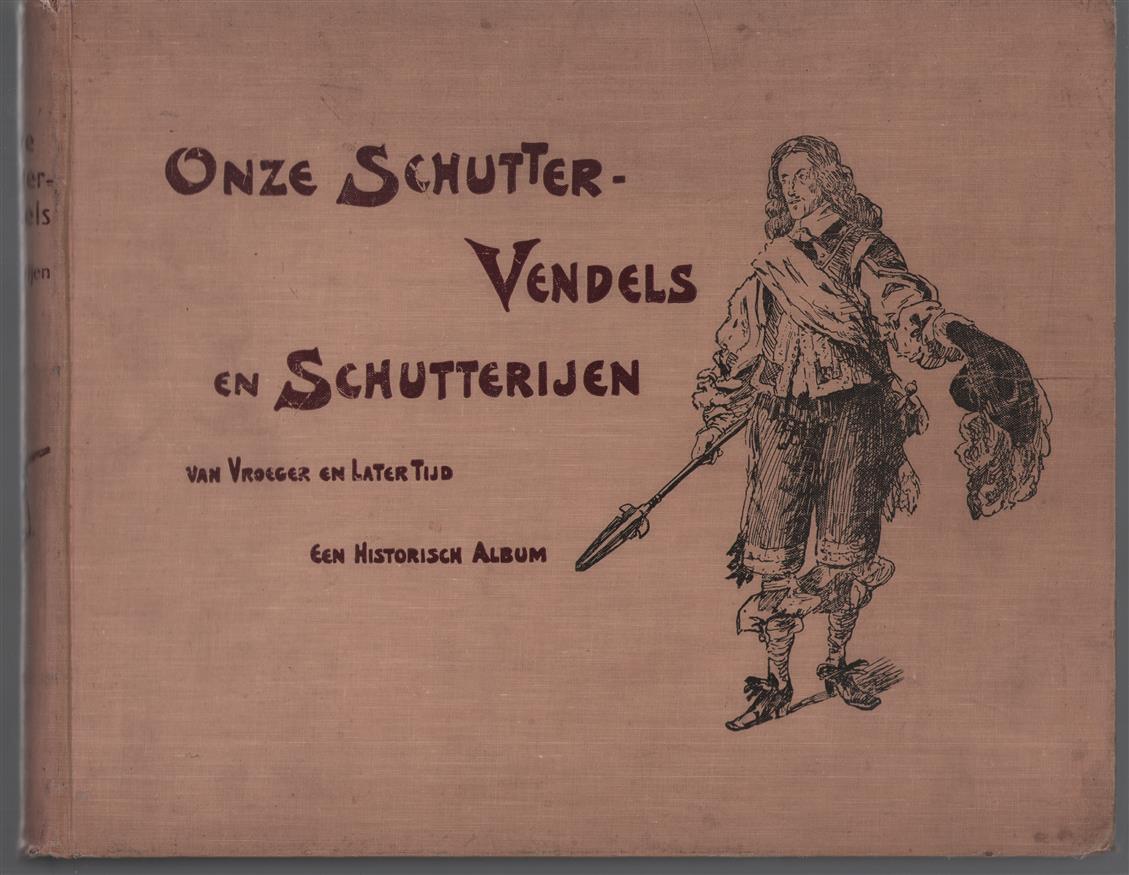 Onze schutter-vendels en schutterijen van vroeger en later tijd, 1550-1908, in beeld en schrift
