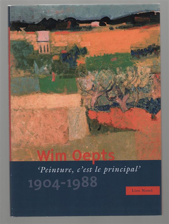 Wim Oepts, 'Peinture, c'est le principal', 1904-1988