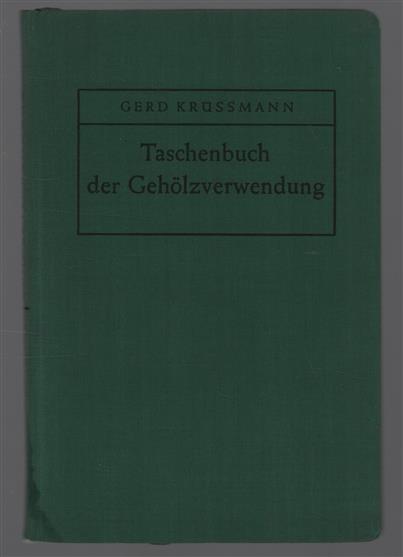 Taschenbuch der Geholzverwendung. Ein Leitfaden f.d. richtige Verwendung der in den Baumschulen erhältl. Gehölze.