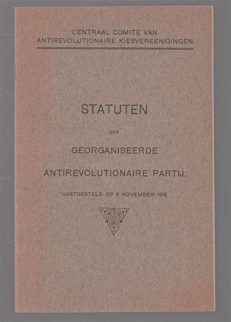 Statuten der Georganiseerde Antirevolutionaire Partij : vastgesteld op 2 november 1916