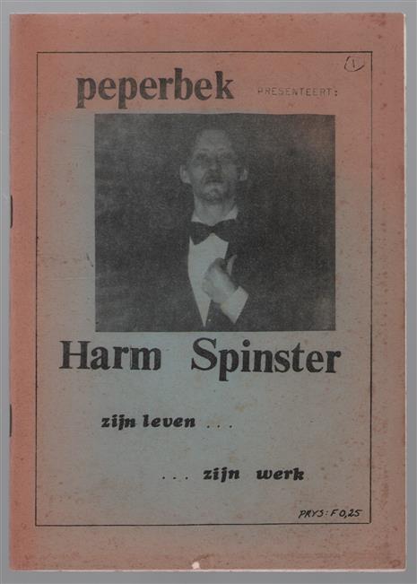 peperbek presenteert Harm Spinster zijn leven ... zijn werk