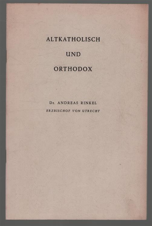 Altkatholisch und orthodox : Vortrag auf dem 18. Internationalen Altkatholiken Kongress Haarlem 1961