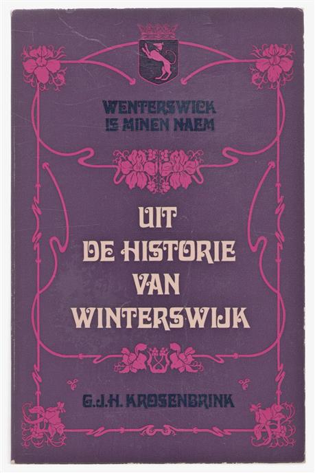 Uit de historie van Winterswijk. Wenterswijk is minen naem.