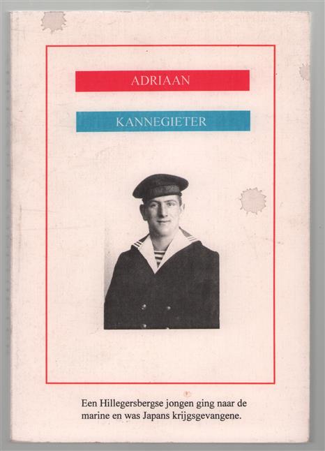 Adriaan Kannegieter : drager van: het oorlogsherinneringskruis met 3 gespen; het ereteken voor orde en vrede; de bronzen medaille; de B.B. medaille.