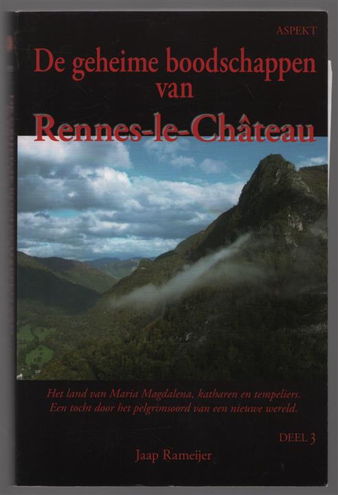 Dl. 3, De geheime boodschappen van Rennes-le-Ch�teau : het land van Maria Magdalena, katharen en tempeliers : een tocht door het pelgrimsoord van een nieuwe wereld