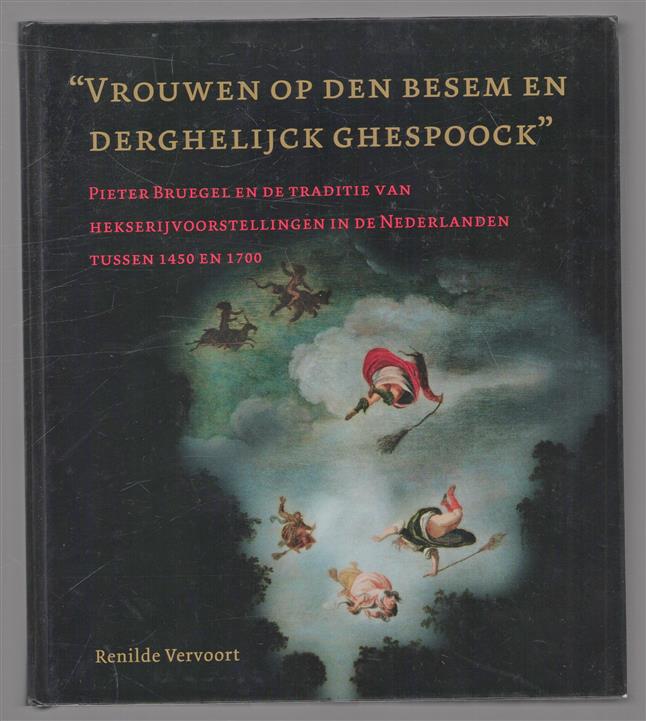 "Vrouwen op den besem en derghelijck ghespoock", Pieter Bruegel en de traditie van hekserijvoorstellingen in de Nederlanden tussen 1450 en 1700