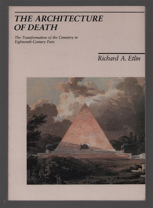 The architecture of death, the transformation of the cemetery in eighteenth-century Paris