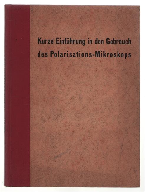 Kurze Einfuhrung in den Gebrauch des Polarisations-Mikroskops für Chemiker, Silikathüttenleute usw.,