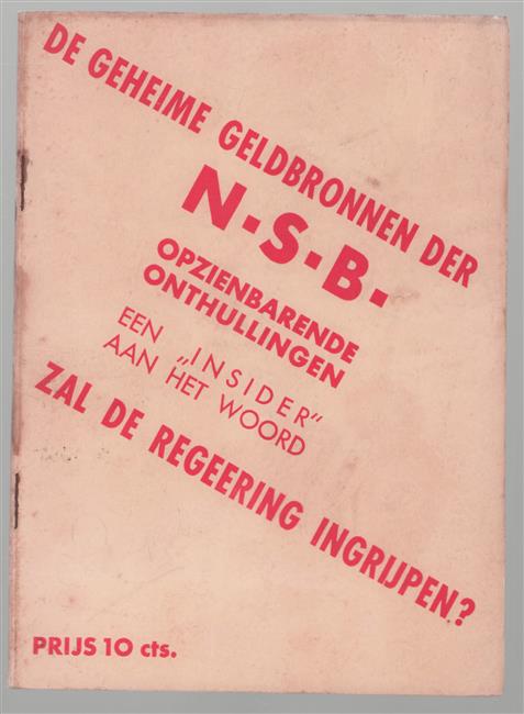 De geheime geldbronnen der N.S.B., opzienbarende onthullingen!, een insider aan het woord, zal de regeering ingrijpen?