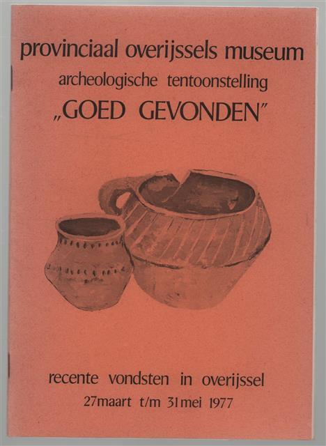 Tentoonstelling "Goed gevonden" : recente archeologische vondsten in Overijssel