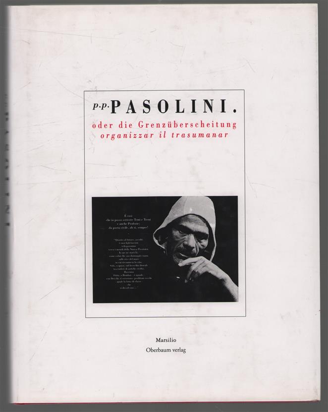 P.P. Pasolini,  oder, die Grenzüberschreitung = organizzar il trasumanar