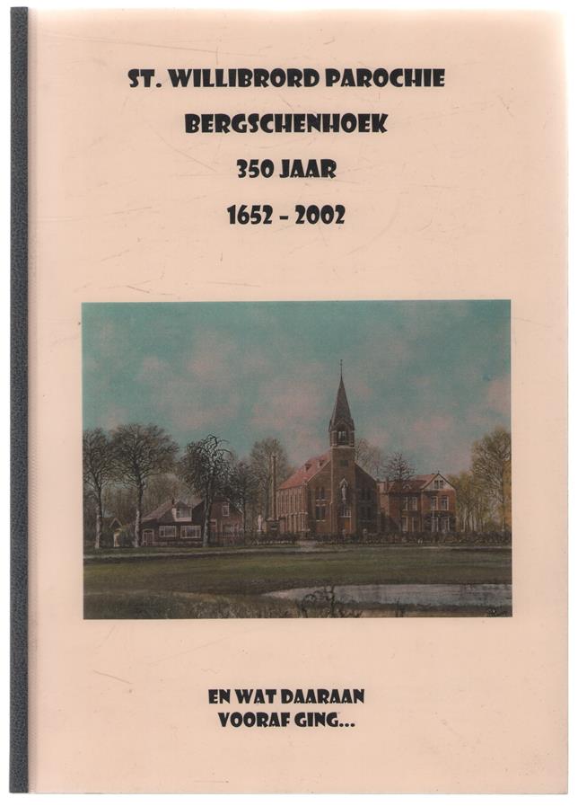 St. Willibrord parochie bergschenhoek 350 Jaar 1652-2002 - En wat daaraan vooraf ging