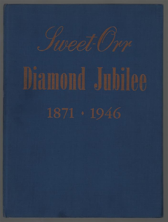 Diamond Jubilee [of the Sweet-Orr and company] : 1871-1946.